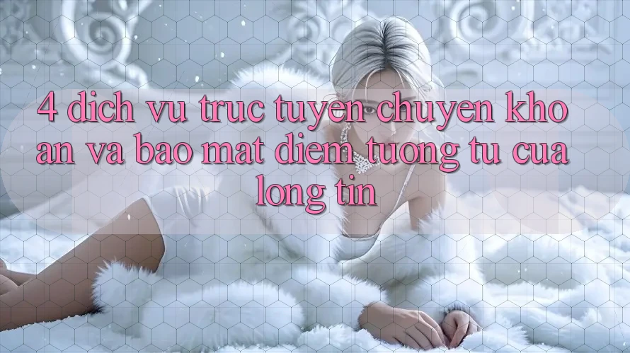 4. Dịch vụ trực tuyến Chuyển khoản Và Bảo Mật: Điểm Tương tự Của Lòng Tin