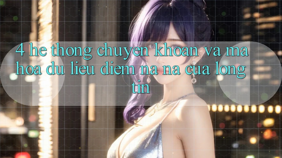 4. Hệ thống Chuyển khoản Và Mã hóa dữ liệu: Điểm Na ná Của Lòng Tin