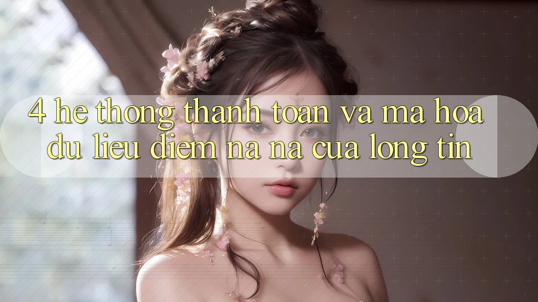 4. Hệ Thống Thanh toán Và Mã hóa dữ liệu: Điểm Na ná Của Lòng Tin 4. Hệ Thống Thanh toán Và Mã hóa dữ liệu: Điểm Na ná Của Lòng Tin