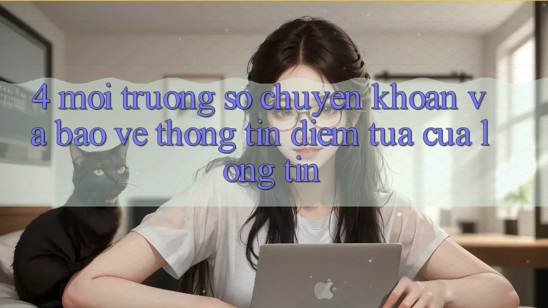 4. Môi trường số Chuyển khoản Và Bảo vệ thông tin: Điểm Tựa Của Lòng Tin