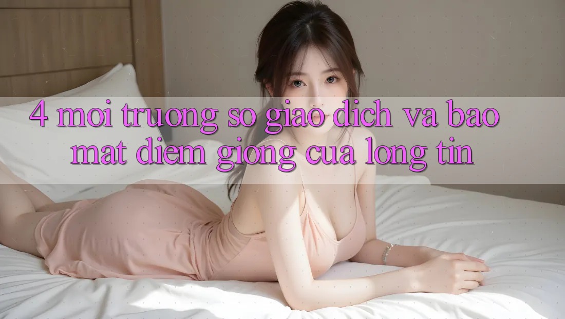 4. Môi trường số Giao Dịch Và Bảo Mật: Điểm Giống Của Lòng Tin 4. Môi trường số Giao Dịch Và Bảo Mật: Điểm Giống Của Lòng Tin