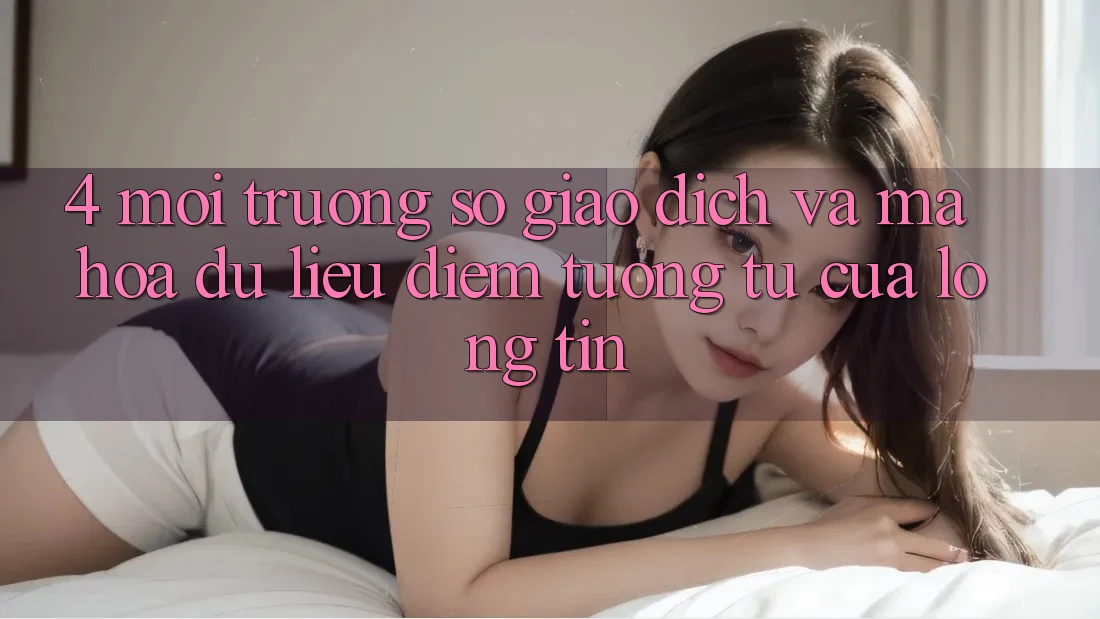 4. Môi trường số Giao Dịch Và Mã hóa dữ liệu: Điểm Tương tự Của Lòng Tin