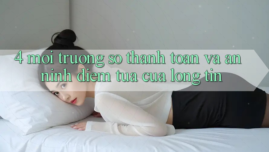 4. Môi trường số Thanh toán Và An ninh: Điểm Tựa Của Lòng Tin 4. Môi trường số Thanh toán Và An ninh: Điểm Tựa Của Lòng Tin