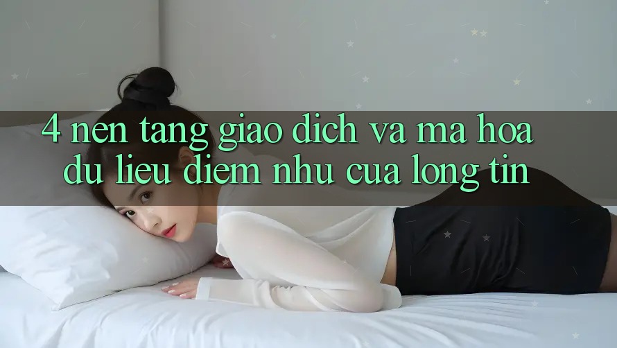 4. Nền tảng Giao Dịch Và Mã hóa dữ liệu: Điểm Như Của Lòng Tin