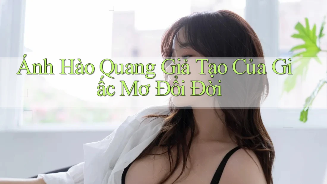 Ánh Hào Quang Giả Tạo Của Giấc Mơ Đổi Đời Ánh Hào Quang Giả Tạo Của Giấc Mơ Đổi Đời