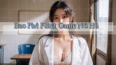 bao phê f8bet game nổ hũ