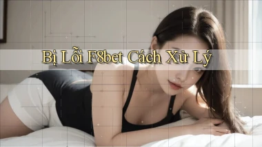 bị lỗi f8bet cách xử lý