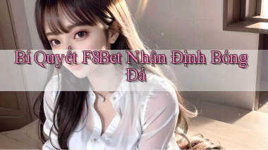 bí quyết f8bet nhận định bóng đá