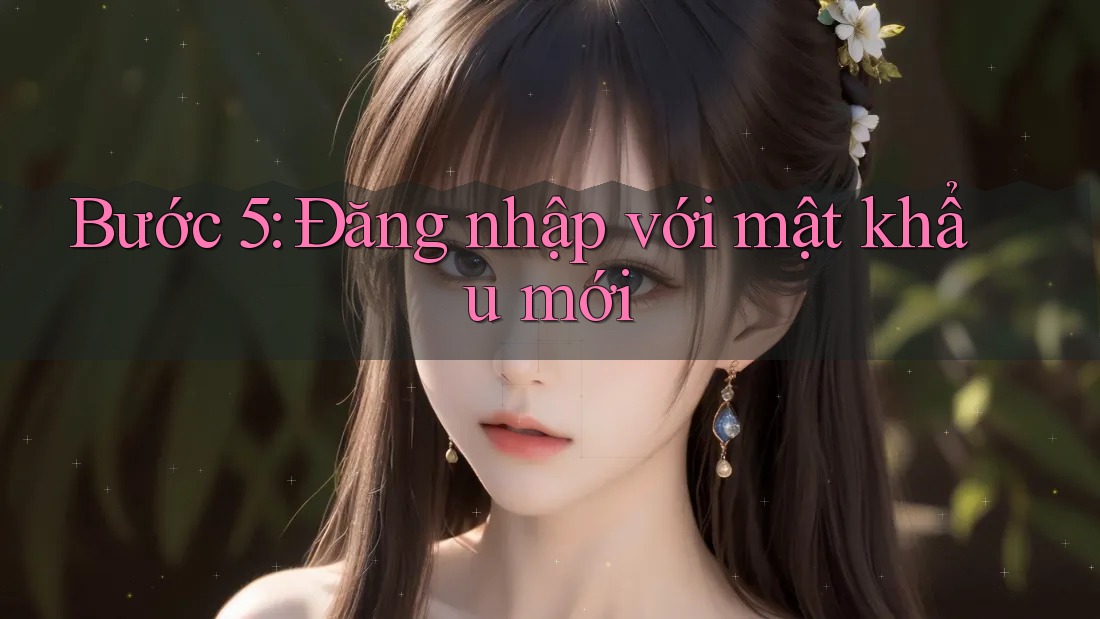 Bước 5: Đăng nhập với mật khẩu mới