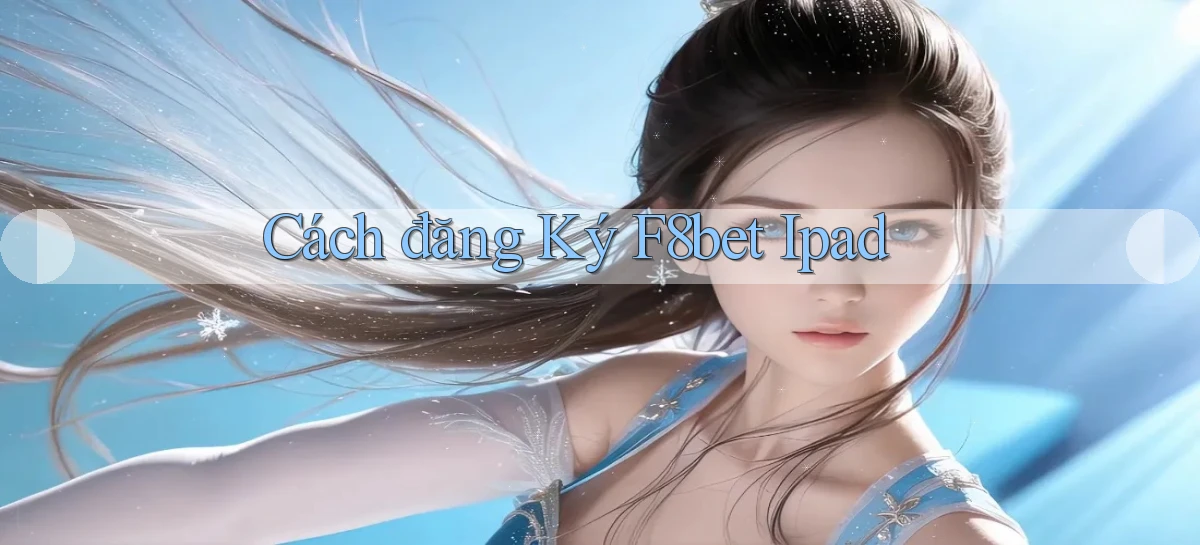 cách đăng ký f8bet ipad