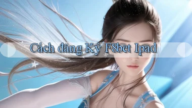 cách đăng ký f8bet ipad