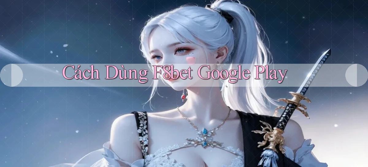 cách dùng f8bet google play