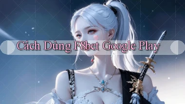 cách dùng f8bet google play