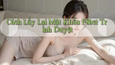 cách lấy lại mật khẩu f8bet trình duyệt