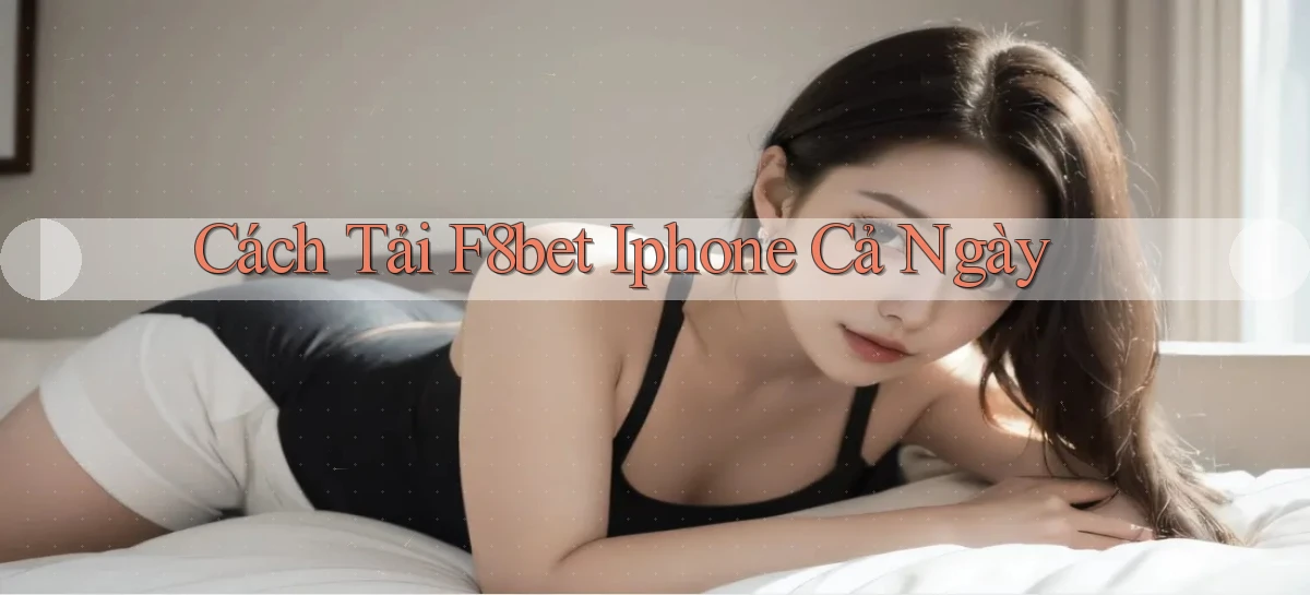 cách tải f8bet iphone cả ngày