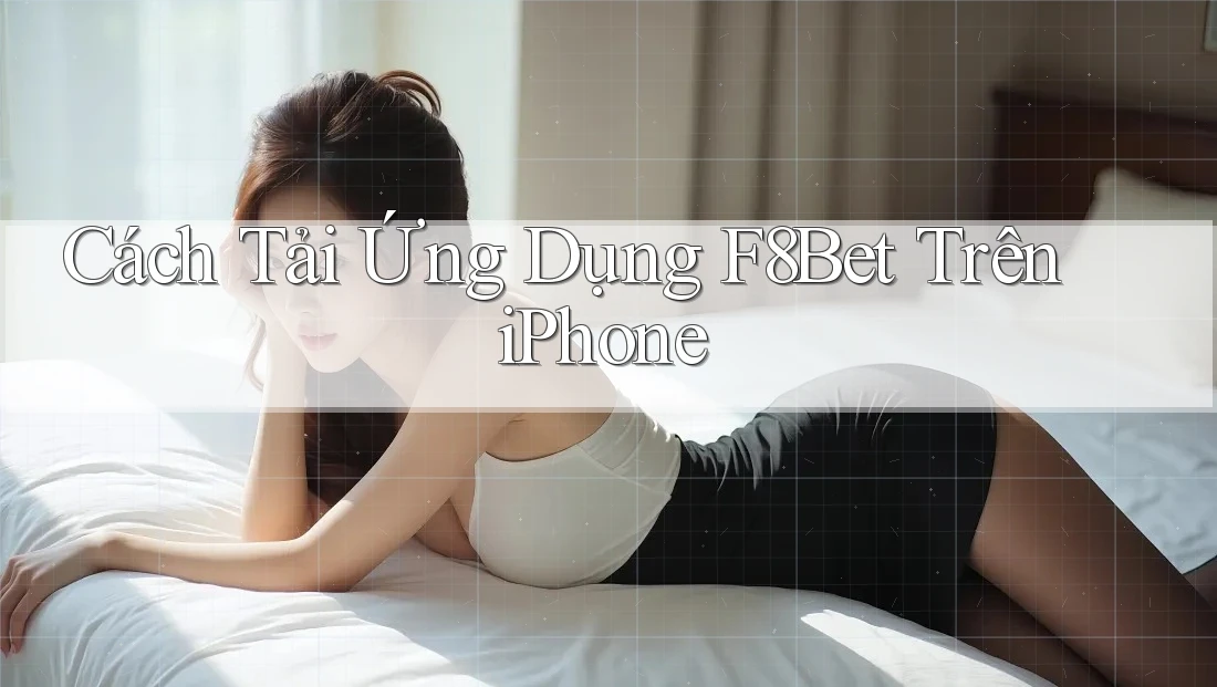 Cách Tải Ứng Dụng F8Bet Trên iPhone Cách Tải Ứng Dụng F8Bet Trên iPhone