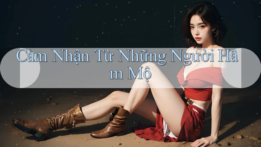 Cảm Nhận Từ Những Người Hâm Mộ