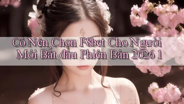 Có nên chọn F8bet cho người mới bắt đầu phiên bản 2026 1