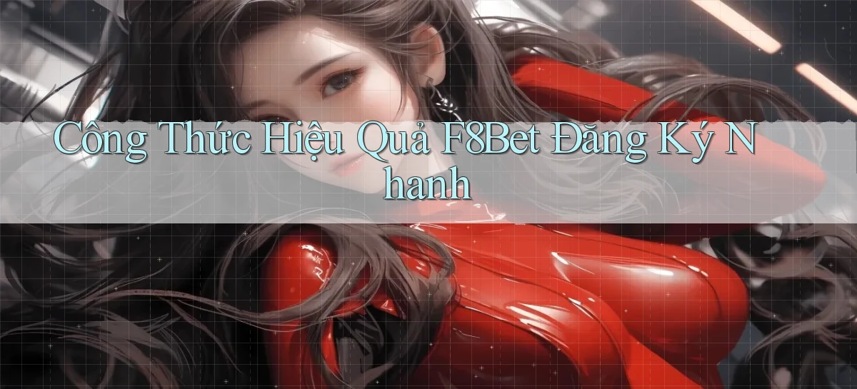 công thức hiệu quả f8bet đăng ký nhanh