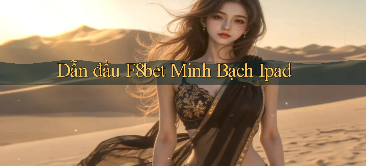 dẫn đầu f8bet minh bạch ipad