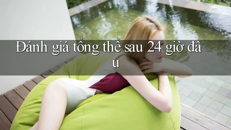 Đánh giá tổng thể sau 24 giờ đầu