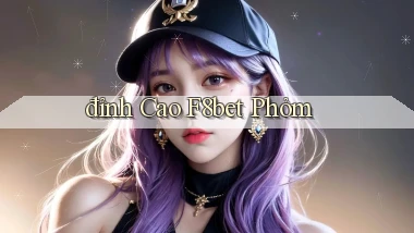 đỉnh cao f8bet phỏm