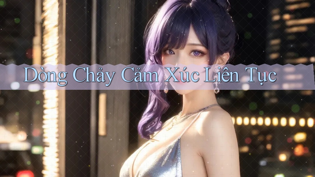 Dòng Chảy Cảm Xúc Liên Tục