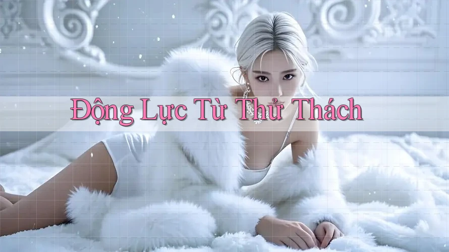Động Lực Từ Thử Thách Động Lực Từ Thử Thách