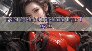 f8bet 24 giờ chơi game trực tuyến