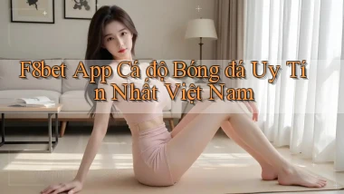 f8bet app cá độ bóng đá uy tín nhất việt nam