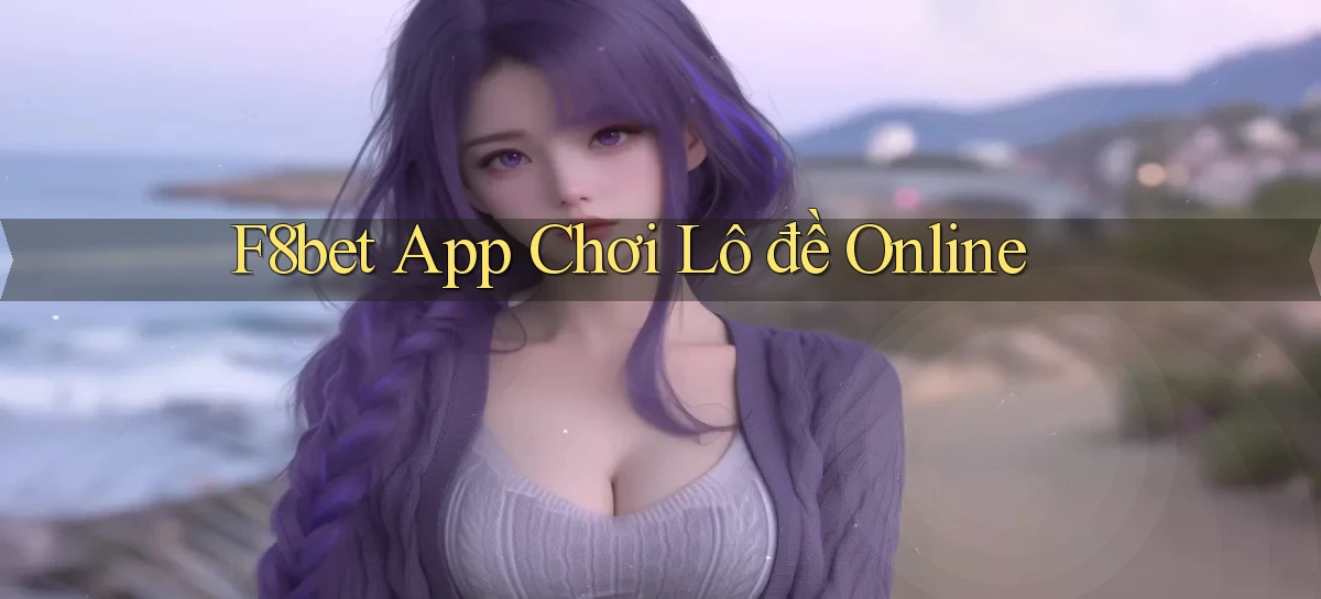 f8bet app chơi lô đề online