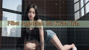 f8bet app đánh bài kiếm tiền