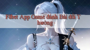 f8bet app game đánh bài đổi thưởng