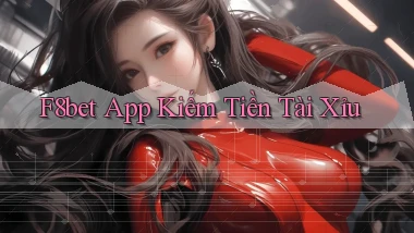 f8bet app kiếm tiền tài xỉu