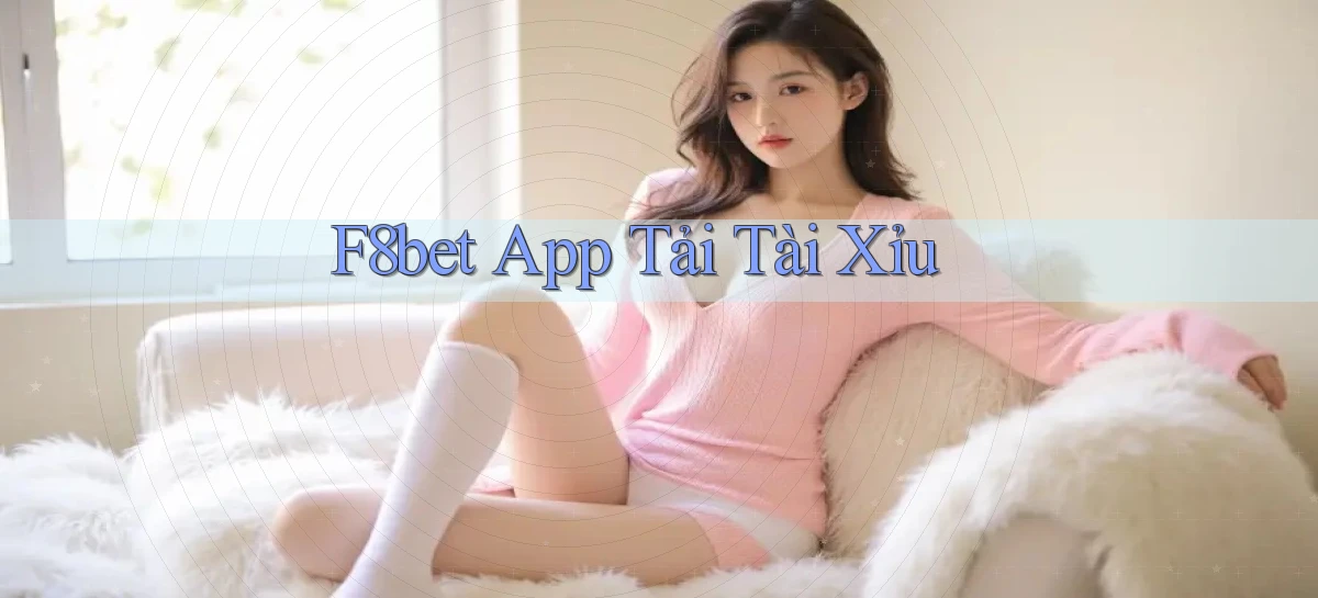 f8bet app tải tài xỉu