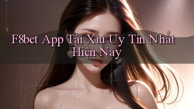 f8bet app tài xỉu uy tín nhất hiện nay