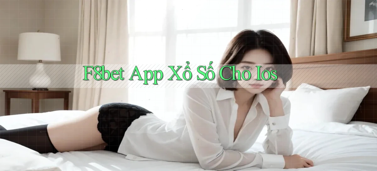 f8bet  app xổ số cho ios