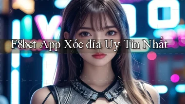 f8bet app xóc đĩa uy tín nhất