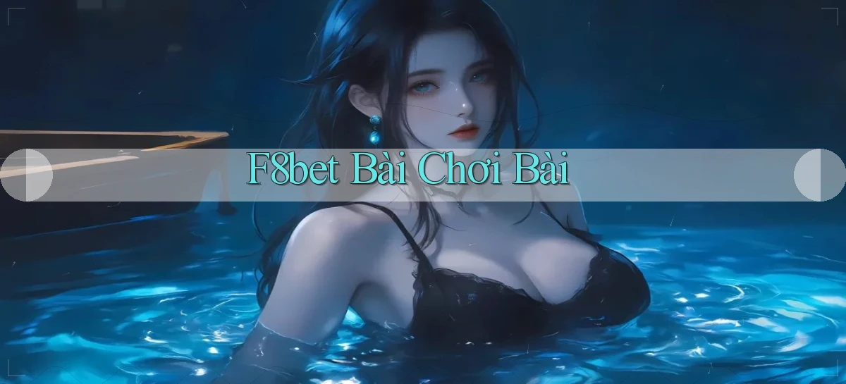 f8bet bài chơi bài