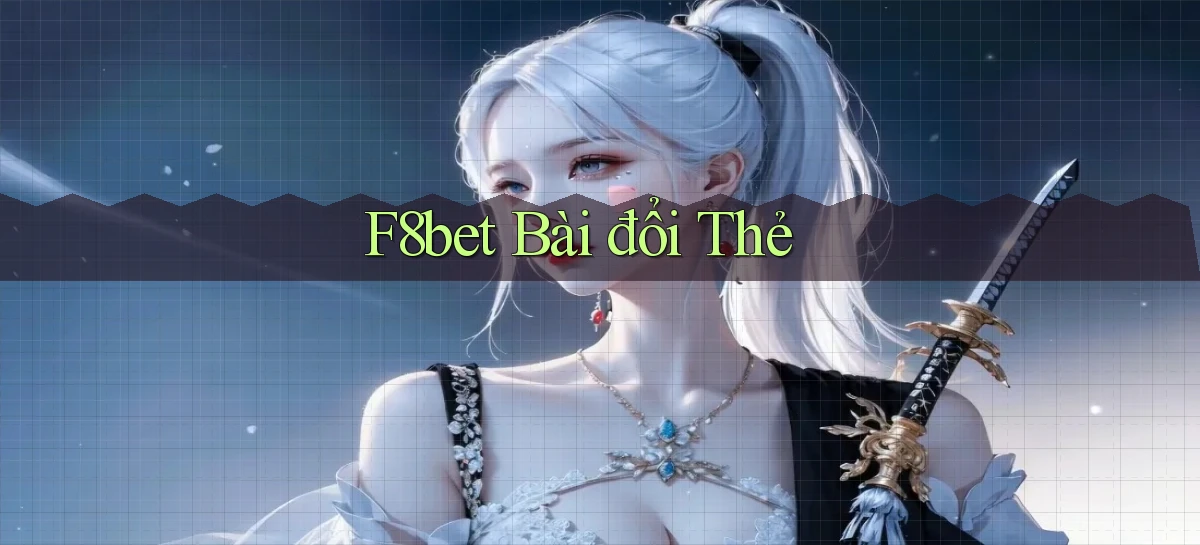 f8bet bài đổi thẻ