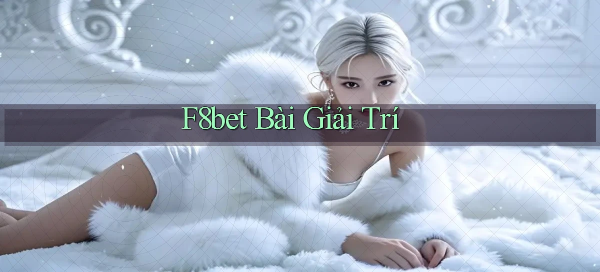 f8bet bài giải trí