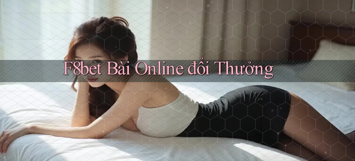 f8bet bài online đổi thưởng