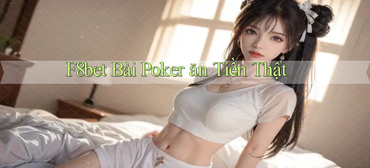 f8bet bài poker ăn tiền thật