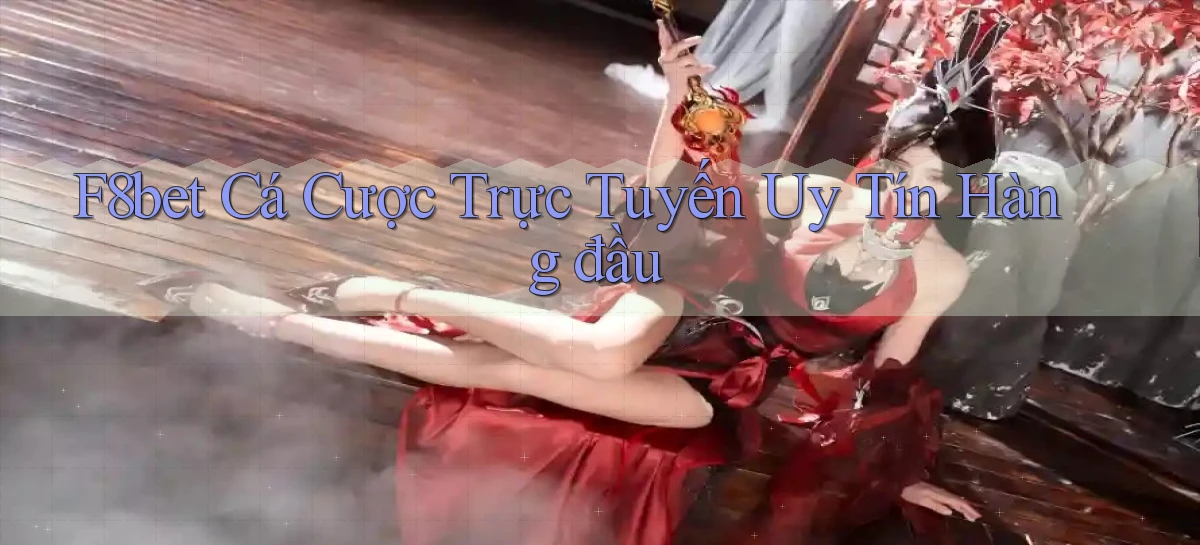 f8bet  cá cược trực tuyến uy tín hàng đầu