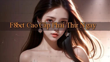 f8bet cao cấp phải thử ngay