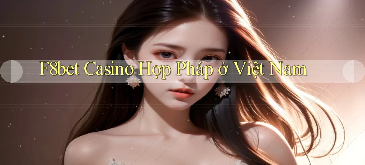 f8bet casino hợp pháp ở việt nam