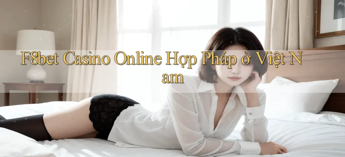f8bet casino online hợp pháp ở việt nam
