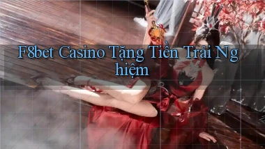 f8bet casino tặng tiền trải nghiệm