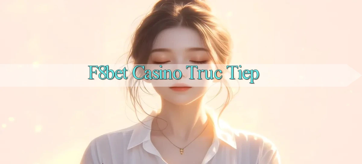 f8bet casino truc tiep