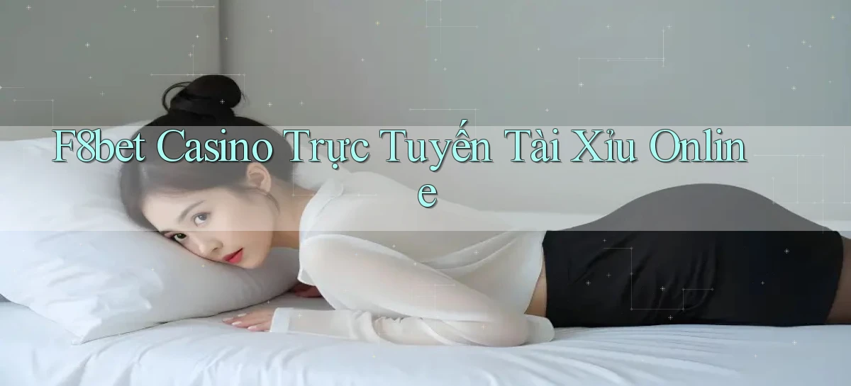 f8bet casino trực tuyến tài xỉu online